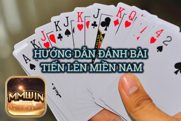 Cách chơi bài tiến lên miền Nam luôn thắng Mmwin