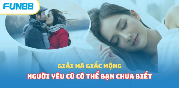 Mơ thấy người yêu cũ - mmwin giải mã và gợi ý con số may mắn