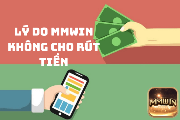 Giải Đáp Một Số Lý Do Mmwin Không Cho Rút Tiền Và Cách Khắc Phục 