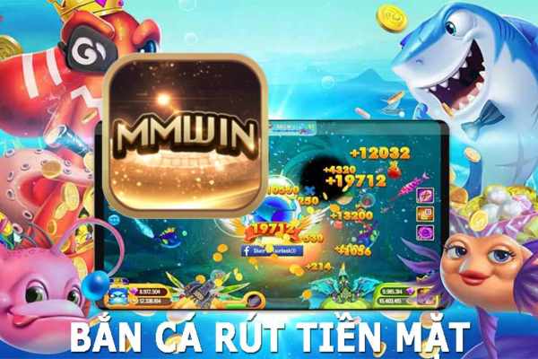 Danh sách tựa game bắn cá rút tiền mặt Mmwin hot nhất